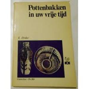 Pottenbakken in uw vrije tijd - K. Drake Pottenbakken in uw vrije tijd - K. Drake
