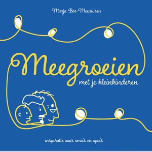 Meegroeien met je kleinkinderen - Marja Bos-Meeuwsen Meegroeien met je kleinkinderen - Marja Bos-Meeuwsen