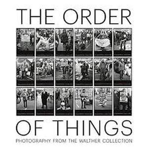 The Order of Things: Photography from The Walther Collection - The Order of Things: Photography from The Walther Collection -