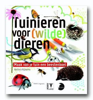 Tuinieren voor (wilde) dieren - Barbara Rijpkema Tuinieren voor (wilde) dieren - Barbara Rijpkema