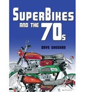 Superbikes and the '70s - Dave Sheehan Superbikes and the '70s - Dave Sheehan