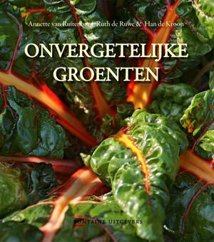 Onvergetelijke groenten - Annette van Ruitenburg, Ruth de Ruwe, Han de Kroon Onvergetelijke groenten - Annette van Ruitenburg, Ruth de Ruwe, Han de Kroon