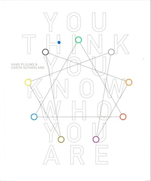 You think you know who you are - Hans Pluijms, Carita Sutherland You think you know who you are - Hans Pluijms, Carita Sutherland