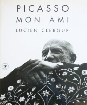 Picasso, mon ami - Lucien Clergue Picasso, mon ami - Lucien Clergue
