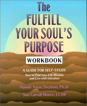 The Fulfill Your Soul's Purpose Workbook - Naomi Stephan The Fulfill Your Soul's Purpose Workbook - Naomi Stephan