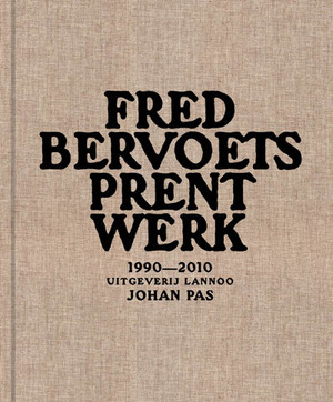 Fred Bervoets: Prent Werk - Johan Pas, Chantal Huys Fred Bervoets: Prent Werk - Johan Pas, Chantal Huys