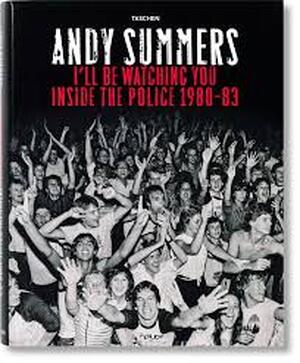 I'll be watching you. Inside the Police 1980-1983 - Andy Summers I'll be watching you. Inside the Police 1980-1983 - Andy Summers