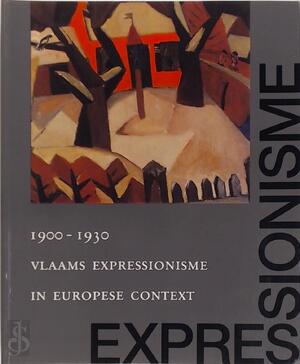 Vlaams expressionisme in Europese context 1900-1930 - Robert Hoozee Vlaams expressionisme in Europese context 1900-1930 - Robert Hoozee