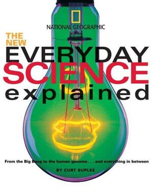 The New Everyday Science Explained - Curt Suplee The New Everyday Science Explained - Curt Suplee