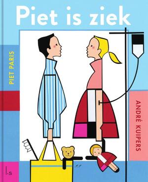 Piet is ziek - André Kuipers, Piet Paris Piet is ziek - André Kuipers, Piet Paris