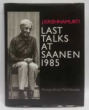 Laatste toespraken in Saanen 1985 - J. Krishnamurti Laatste toespraken in Saanen 1985 - J. Krishnamurti