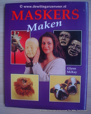 Maskers maken - Glynn Mackay Maskers maken - Glynn Mackay