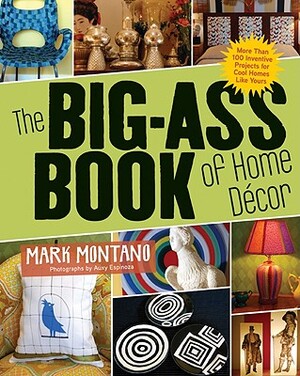 The Big-Ass Book of Home Decor - Mark Montano The Big-Ass Book of Home Decor - Mark Montano
