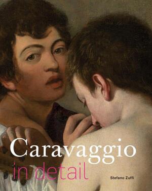 Caravaggio in detail - Stefano Zuffi Caravaggio in detail - Stefano Zuffi