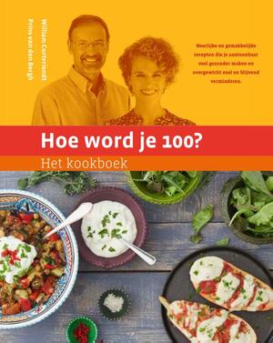 Hoe word je 100? Het kookboek - William Cortvriendt, Prins van den Bergh Hoe word je 100? Het kookboek - William Cortvriendt, Prins van den Bergh