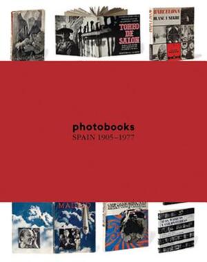 Photobooks Spain 1905-1977 - Photobooks Spain 1905-1977 -