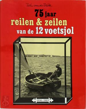 75 jaar reilen & zeilen van de 12 voetsjol - Wim van der Valk 75 jaar reilen & zeilen van de 12 voetsjol - Wim van der Valk