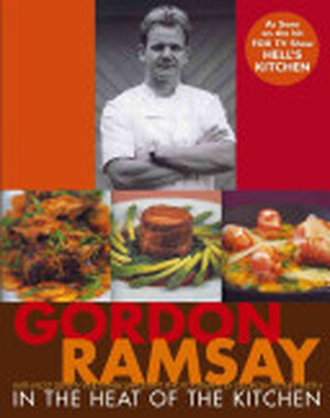 In the Heat of the Kitchen - Gordon Ramsay In the Heat of the Kitchen - Gordon Ramsay