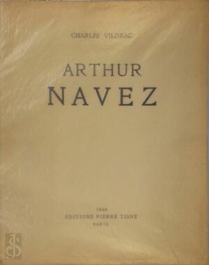 Arthur Navez, texte de Charles Vildrac - Charles Vildrac Arthur Navez, texte de Charles Vildrac - Charles Vildrac