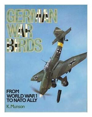 German War Birds from World War 1 to NATO Ally - Kenneth Munson German War Birds from World War 1 to NATO Ally - Kenneth Munson