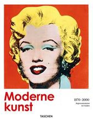 Moderne kunst - Dietmar Elger, Jens Asthoff, Hans Werner Holzwarth, Jan Wynsen, Elke Doelman Moderne kunst - Dietmar Elger, Jens Asthoff, Hans Werner Holzwarth, Jan Wynsen, Elke Doelman