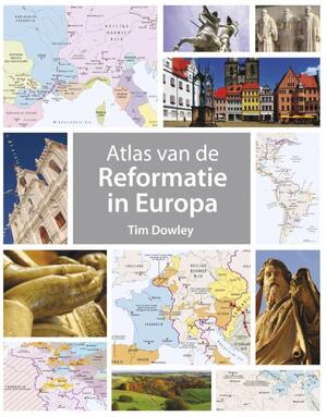 Atlas van de Reformatie in Europa - Tim Dowley Atlas van de Reformatie in Europa - Tim Dowley