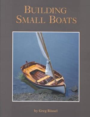 Building Small Boats - Greg Rossel Building Small Boats - Greg Rossel