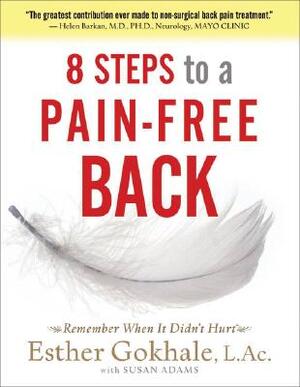 8 Steps to a Pain-Free Back - Esther Gokhale, Susan Adams 8 Steps to a Pain-Free Back - Esther Gokhale, Susan Adams