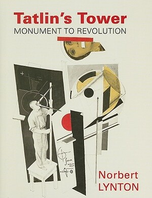 Tatlins Tower - Monument to Revolution - Norbert Lynton Tatlins Tower - Monument to Revolution - Norbert Lynton