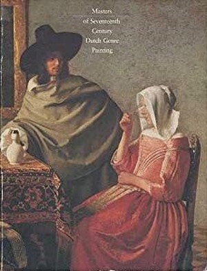 Masters of Seventeenth-century Dutch Genre Painting - Peter C. Sutton Masters of Seventeenth-century Dutch Genre Painting - Peter C. Sutton