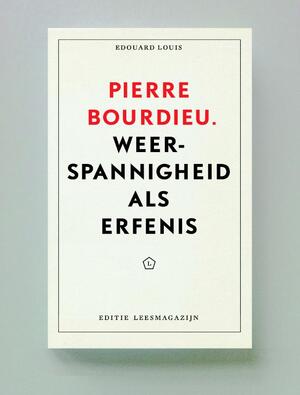 Pierre Bourdieu: Weerspannigheid als erfenis - Edouard Louis, Didier Eribon, Geoffroy De Lagasnerie Pierre Bourdieu: Weerspannigheid als erfenis - Edouard Louis, Didier Eribon, Geoffroy De Lagasnerie