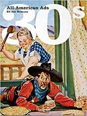 All American Ads of the 30s - Jim Heimann, Steven Heller All American Ads of the 30s - Jim Heimann, Steven Heller