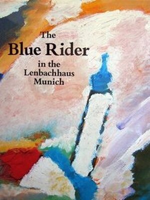 The Blue Rider in the Lenbachhaus, Munich - Armin Zweite, Annegret Hoberg, Städtische Galerie Im Lenbachhaus München The Blue Rider in the Lenbachhaus, Munich - Armin Zweite, Annegret Hoberg, Städtische Galerie Im Lenbachhaus München
