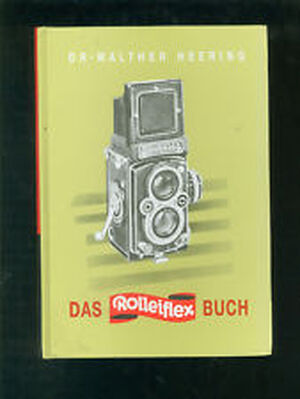 Das Rolleiflex-Buch ; Heering, Walther, Dr. ; Lehrbuch f. Rolleiflex u. Rolleicord. Unter Mitarb. v. Werner Faasch u. Günter von Gfug - Walther Heering Das Rolleiflex-Buch ; Heering, Walther, Dr. ; Lehrbuch f. Rolleiflex u. Rolleicord. Unter Mitarb. v. Werner Faasch u. Günter von Gfug - Walther Heering