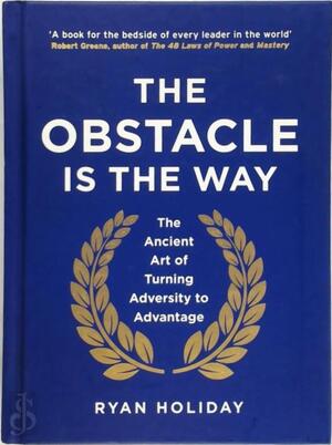 Obstacle is the Way - Ryan Holiday Obstacle is the Way - Ryan Holiday