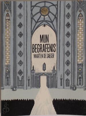 Mijn begrafenis - Maarten De Saeger Mijn begrafenis - Maarten De Saeger