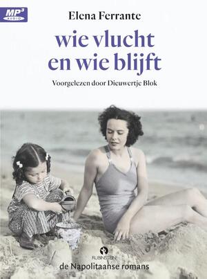 Wie vlucht en wie blijft - Elena Ferrante Wie vlucht en wie blijft - Elena Ferrante