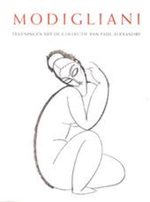 Modigliani - Noël Alexandre, Paul Alexandre, Amedeo Modigliani, Nelleke van Maaren, Irene Smets Modigliani - Noël Alexandre, Paul Alexandre, Amedeo Modigliani, Nelleke van Maaren, Irene Smets