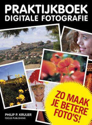 Praktijkboek Digitale Fotografie - Philip Kruijer Praktijkboek Digitale Fotografie - Philip Kruijer