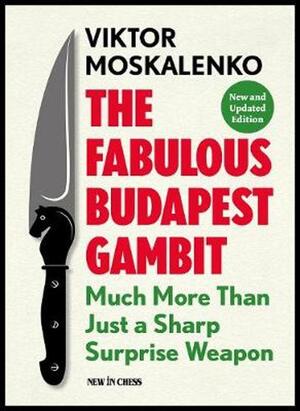 The Fabulous Budapest Gambit - Viktor Moskalenko The Fabulous Budapest Gambit - Viktor Moskalenko