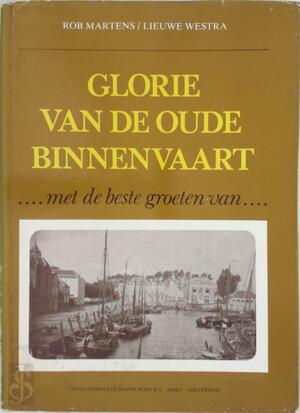 Glorie van de oude binnenvaart - Rob Martens, Lieuwe Westra Glorie van de oude binnenvaart - Rob Martens, Lieuwe Westra