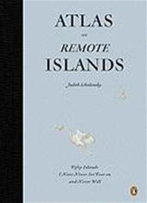 Atlas of Remote Islands - Judith Schalansky Atlas of Remote Islands - Judith Schalansky
