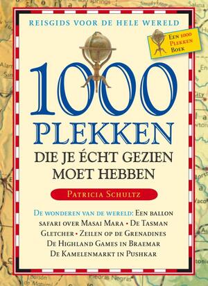 Duizend plekken die je écht gezien moet hebben - Patricia Schultz Duizend plekken die je écht gezien moet hebben - Patricia Schultz