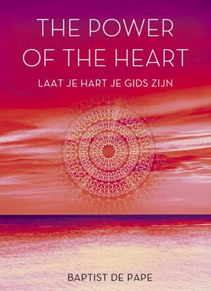 The power of the heart - Baptist de Pape The power of the heart - Baptist de Pape