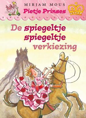 De spiegeltje spiegeltje verkiezing - Mirjam Mous De spiegeltje spiegeltje verkiezing - Mirjam Mous