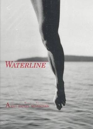 Waterline - Arno Rafael Minkkinen, Michel Tournier Waterline - Arno Rafael Minkkinen, Michel Tournier