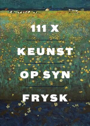 111x Keunst op syn Frysk - 111x Keunst op syn Frysk -