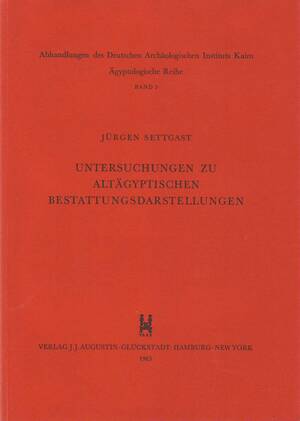 Untersuchungen zu altägyptischen Bestattungsdarstellungen - Jürgen Settgast Untersuchungen zu altägyptischen Bestattungsdarstellungen - Jürgen Settgast
