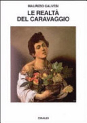 Le realtà del Caravaggio - Maurizio Calvesi Le realtà del Caravaggio - Maurizio Calvesi