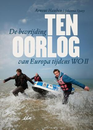 Ten oorlog II: de bevrijding van Europa tijdens WOII - Arnout Hauben, Johanna Spaey Ten oorlog II: de bevrijding van Europa tijdens WOII - Arnout Hauben, Johanna Spaey